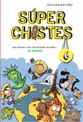 los chistes mas tronchantes de todo ¡el mundo! (super chistes 6)-pau clua sarro-alex lopez-9788490434673 los chistes mas tronchantes de todo ¡el mundo! (super chistes 6)-pau clua sarro-alex lopez-9788490434673