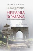 guia de viaje por la hispana romana: rutas por españa para descubrir el legado de roma-javier ramos-9788490606773 guia de viaje por la hispana romana: rutas por españa para descubrir el legado de roma-javier ramos-9788490606773