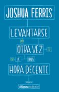 levantarse otra vez a una hora decente-joshua ferris-9788491043973 levantarse otra vez a una hora decente-joshua ferris-9788491043973