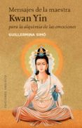 mensajes de la maestra kwan yin para la alquimia de las emociones-guillermina simo-9788491111573 mensajes de la maestra kwan yin para la alquimia de las emociones-guillermina simo-9788491111573