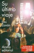su ultimo viaje (finalista del xii premio de novela fernando lara 2007)-emi zanon-9788493558673 su ultimo viaje (finalista del xii premio de novela fernando lara 2007) emi zanon 9788493558673