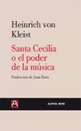 santa cecilia o el poder de la musica-heinrich von kleist-9788493726973 santa cecilia o el poder de la musica-heinrich von kleist-9788493726973