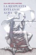 la respuesta esta en el alma (2º ed.)-juan jose lopez martinez-9788493837273 la respuesta esta en el alma (2º ed.)-juan jose lopez martinez-9788493837273