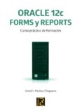 oracle 12c: forms y reports-antolin muñoz chaparro-9788494305573 oracle 12c: forms y reports-antolin muñoz chaparro-9788494305573