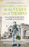 historia y ciencia de los viajes en el tiempo-jose antonio de la peña-9788494471773 historia y ciencia de los viajes en el tiempo-jose antonio de la peña-9788494471773