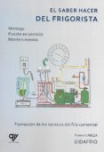 el saber hacer del frigorista. montaje. puesta en servicio. mante nimiento-francis cabeza-9788494689673 el saber hacer del frigorista. montaje. puesta en servicio. mante nimiento-francis cabeza-9788494689673