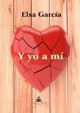 y yo a mí-elsa garcia-9788494838873 y yo a mí-elsa garcia-9788494838873