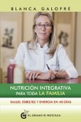 nutricion integrativa para toda la familia: salud, esbeltez y energia en 40 dias-blanca galofre-9788494873973 nutricion integrativa para toda la familia: salud, esbeltez y energia en 40 dias-blanca galofre-9788494873973