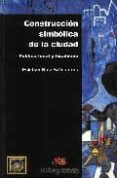 construccion simbolica de la ciudad: politica local y localismo-esteban ruiz ballesteros-9788495294173 construccion simbolica de la ciudad: politica local y localismo-esteban ruiz ballesteros-9788495294173
