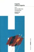 españa contra españa: los nacionalismos franquistas-ismael saz campos-9788495379573 españa contra españa: los nacionalismos franquistas-ismael saz campos-9788495379573