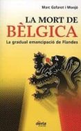 la mort a belgica: la gradual emencipacio de flandes-marc gafarot-9788495400673 la mort a belgica: la gradual emencipacio de flandes-marc gafarot-9788495400673