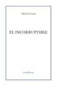 el incorruptible-helder costa-9788495786173 el incorruptible-helder costa-9788495786173