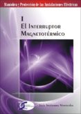 el interruptor magnetico: maniobra y proteccion de las instalacio nes electricas i-jesus trashorras montecelos-9788496300873 el interruptor magnetico: maniobra y proteccion de las instalacio nes electricas i-jesus trashorras montecelos-9788496300873