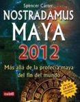 nostradamus maya 2012: mas alla de la profecia maya del fin del m undo-spencer carter-9788496746473 nostradamus maya 2012: mas alla de la profecia maya del fin del m undo-spencer carter-9788496746473