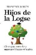 hijos de la logse: claves para entender y superar el fracaso educ ativo-francisco robles-9788496947573 hijos de la logse: claves para entender y superar el fracaso educ ativo-francisco robles-9788496947573