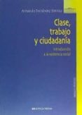 clase, trabajo y ciudadania: introduccion a la existencia social-armando fernandez steinko-9788497422673 clase, trabajo y ciudadania: introduccion a la existencia social-armando fernandez steinko-9788497422673