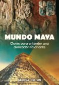 mundo maya: claves para entender una civilizacion fascinante-george reston-9788497636773 mundo maya: claves para entender una civilizacion fascinante-george reston-9788497636773