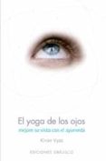 el yoga de los ojos: mejore su vista con el ayurveda-kiran vyas-9788497770873 el yoga de los ojos: mejore su vista con el ayurveda-kiran vyas-9788497770873