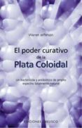 el poder curativo de la plata coloidal: un bactericida y antibiot ico de amplio espectro totalmente natural-warren jefferson-9788497772273 el poder curativo de la plata coloidal: un bactericida y antibiot ico de amplio espectro totalmente natural-warren jefferson-9788497772273