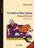 un mon en blau i grana: el barça d enric castel-ramon usall-9788497792073 un mon en blau i grana: el barça d enric castel-ramon usall-9788497792073
