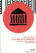 el declive de la institucion: profesiones, sujetos e individuos e n la modernidad-francois dubet-9788497840873 el declive de la institucion: profesiones, sujetos e individuos e n la modernidad-francois dubet-9788497840873