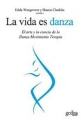 la vida es danza: el arte y la ciencia de la danza movimiento ter apia-hilda wengrower-sharon chaiklin-9788497842273 la vida es danza: el arte y la ciencia de la danza movimiento ter apia-hilda wengrower-sharon chaiklin-9788497842273