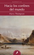 hacia los confines del mundo-harry thompson-9788498384673 hacia los confines del mundo-harry thompson-9788498384673