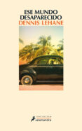 ese mundo desaparecido-dennis lehane-9788498387773 ese mundo desaparecido-dennis lehane-9788498387773