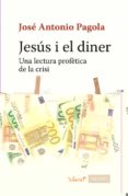 jesus i el diner: una lectura profetica de la crisi-jose antonio pagola-9788498467673 jesus i el diner: una lectura profetica de la crisi-jose antonio pagola-9788498467673