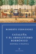 cataluña y el absolutismo borbónico (ebook)-roberto fernandez-9788498927573 cataluña y el absolutismo borbónico (ebook)-roberto fernandez-9788498927573
