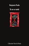 ya no es tarde-benjamin prado-9788498958973 ya no es tarde-benjamin prado-9788498958973