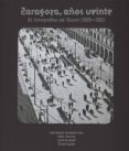 zaragoza, años veinte. 81 fotografías de roisin (1925-1931)-j.a. hernandez latas-9788499113173 zaragoza, años veinte. 81 fotografías de roisin (1925-1931)-j.a. hernandez latas-9788499113173