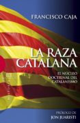 la raza catalana (ebook)-francisco caja-9788499205373 la raza catalana (ebook)-francisco caja-9788499205373