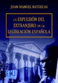 la expulsión del extranjero en la legislación española (ebook)-juan manuel batuecas-9788499481173 la expulsión del extranjero en la legislación española (ebook)-juan manuel batuecas-9788499481173