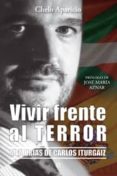 vivir frente al terror: memorias de carlos iturgaiz-chelo aparicio-9788499700373 vivir frente al terror: memorias de carlos iturgaiz-chelo aparicio-9788499700373