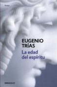 la edad del espíritu (ebook)-eugenio trias-9788499892573 la edad del espíritu (ebook)-eugenio trias-9788499892573