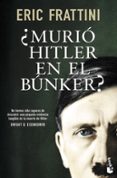 ¿murio hitler en el bunker?-eric frattini-9788499985473 ¿murio hitler en el bunker?-eric frattini-9788499985473