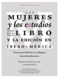 Foros descarga de libros electrónicos LAS MUJERES Y LOS ESTUDIOS DEL LIBRO Y LA EDICIÓN EN IBEROAMÉRICA de MARINA GARONE GRAVIER