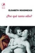 ¿por que tanto odio?-elisabeth roudinesco-9789875991873 ¿por que tanto odio?-elisabeth roudinesco-9789875991873