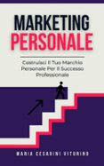 MARKETING PERSONALE: COSTRUISCI IL TUO MARCHIO PERSONALE PER IL SUCCESSO PROFESSIONALE  (edición en italiano)