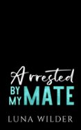 Ebook revistas descargar gratis ARRESTED BY MY MATE (Spanish Edition) 9798230676973 de LUNA WILDER