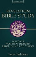 REVELATION BIBLE STUDY: DISCOVER PRACTICAL INSIGHTS FROM JOHN’S EPIC VISION