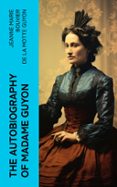 Descargar ebooks para iphone kindle THE AUTOBIOGRAPHY OF MADAME GUYON  (edición en inglés) de JEANNE MARIE BOUVIER DE LA MOTTE GUYON 4066339555983 (Literatura española) 