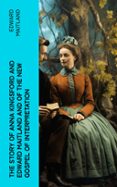 Descarga un libro gratis en pdf. THE STORY OF ANNA KINGSFORD AND EDWARD MAITLAND AND OF THE NEW GOSPEL OF INTERPRETATION  (edición en inglés) de EDWARD MAITLAND in Spanish PDB MOBI