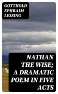 Descarga de un libro NATHAN THE WISE; A DRAMATIC POEM IN FIVE ACTS (Literatura española) PDB