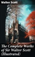 Libros de audio gratis descargables THE COMPLETE WORKS OF SIR WALTER SCOTT (ILLUSTRATED)  (edición en inglés)