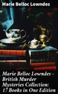 MARIE BELLOC LOWNDES - BRITISH MURDER MYSTERIES COLLECTION: 17 BOOKS IN ONE EDITION  (edición en inglés)