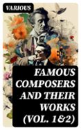 Descargando libros para encender FAMOUS COMPOSERS AND THEIR WORKS (VOL. 1&2)  (edición en inglés) (Literatura española) 8596547722083