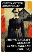 THE WITCHCRAFT DELUSION IN NEW ENGLAND (VOL. 1-3)  (edición en inglés)