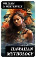 Epub ebooks descarga gratuita HAWAIIAN MYTHOLOGY  (edición en inglés) de WILLIAM D. WESTERVELT  8596547733683 (Literatura española)